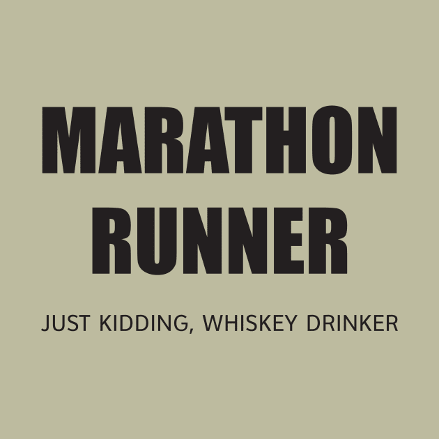 MARATHON RUNNER - JUST KIDDING, WHISKEY DRINKER by DubyaTee