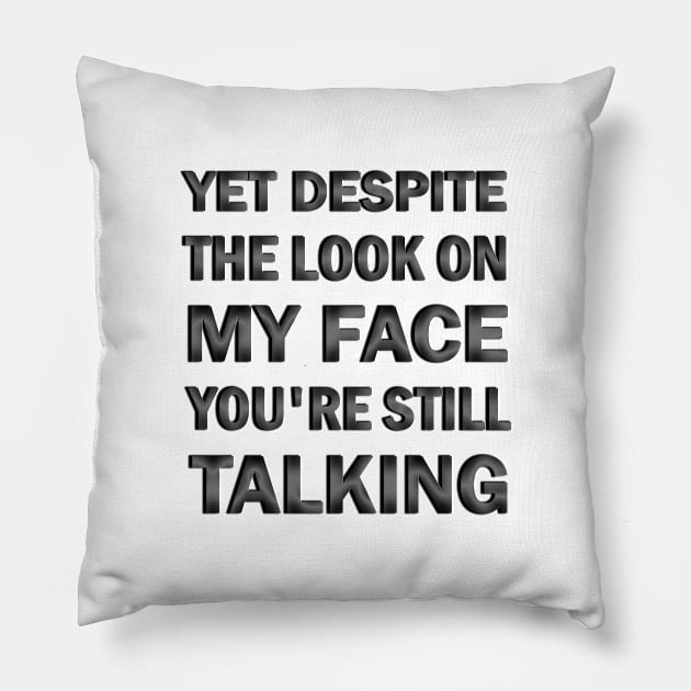 yet despite the look on my face you're still talking Pillow by ELMADANI.ABA