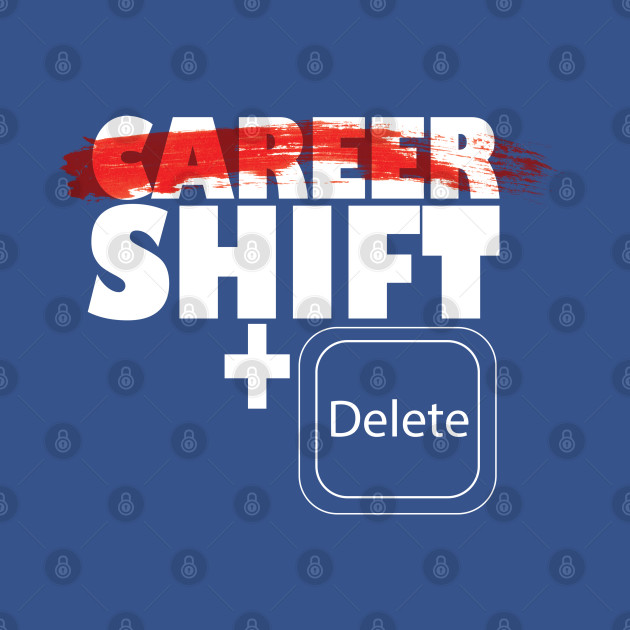 Discover career shift vs shift +del - Career Shift - T-Shirt