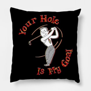 Your Hole Is My Goal Pillow