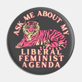 Ask Me About My Liberal Feminist Agenda Tiger Pin