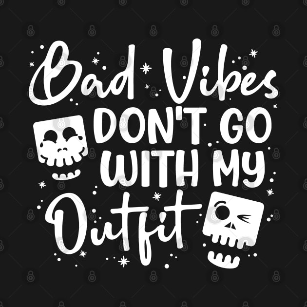 Bad Vibes Don't go With My Outfit and Skulls by Graphic Duster
