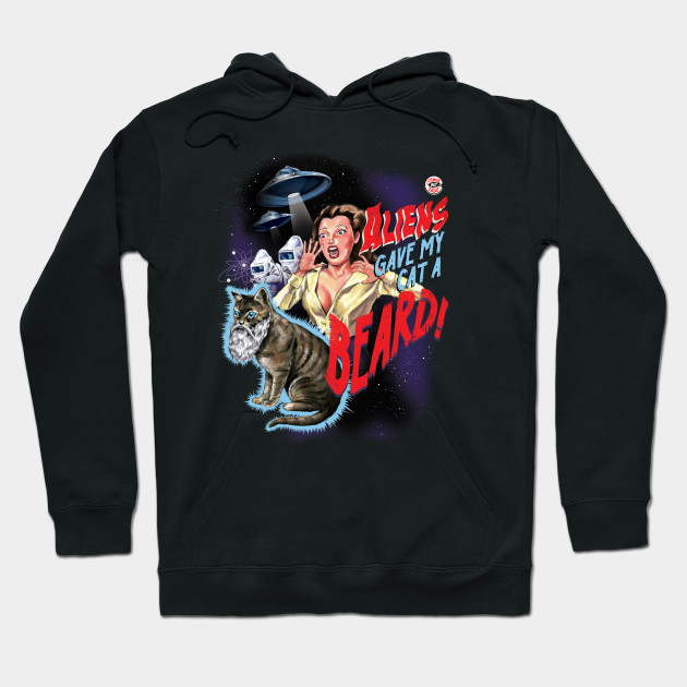 Aliens Gave My Cat A Beard Aliens Hoodie Teepublic