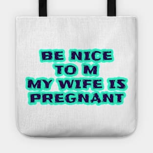 Be Nice To Me My Wife Is Pregnant Tote