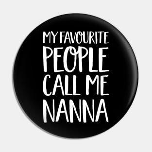 Nanna Gift - My Favourite People Call Me Nanna Pin