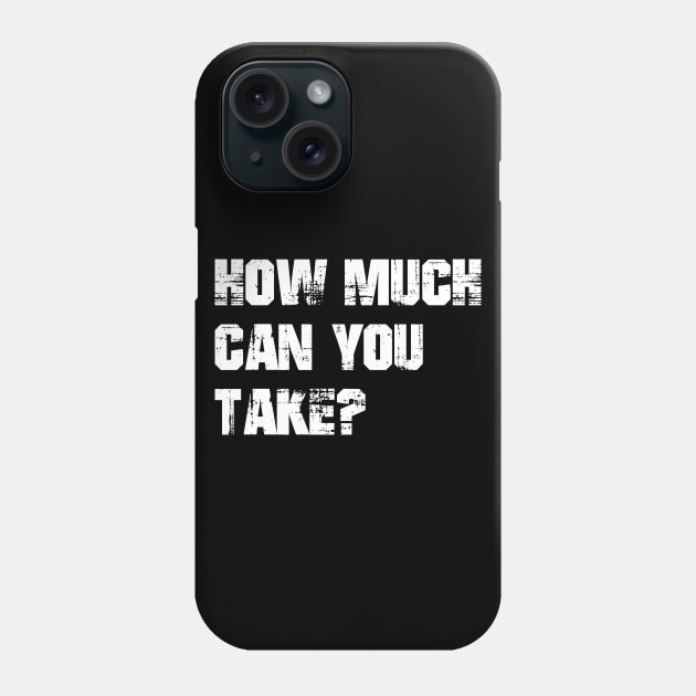 How Much Can You Take? Workout Motivation - Gym Fitness Workout Phone Case by fromherotozero