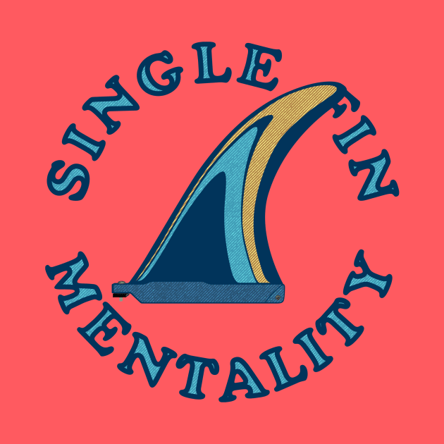 Single Fin Mentality by tenaciousva