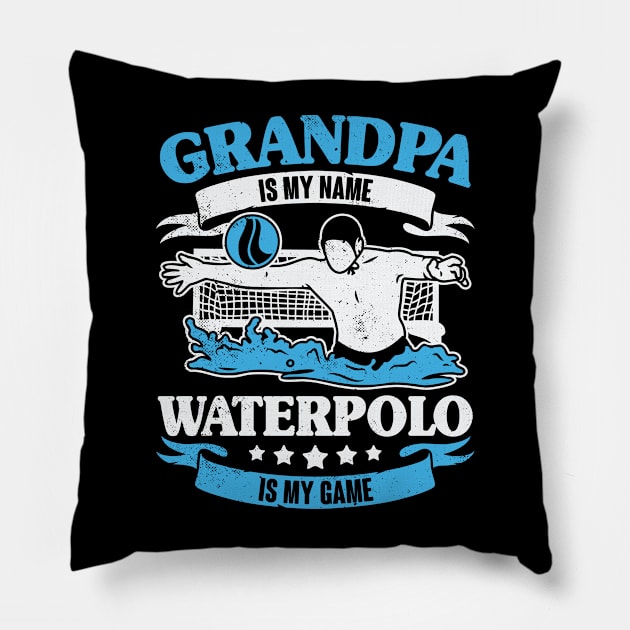 Grandpa Is My Name Waterpolo Is My Game Pillow by Dolde08