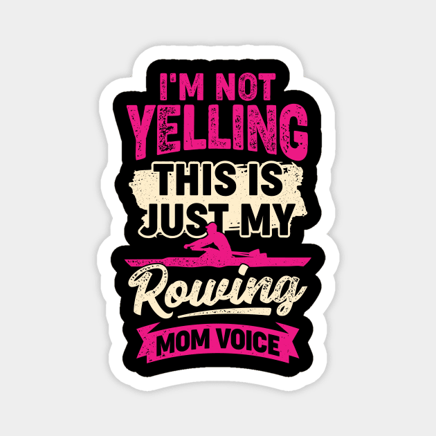 I'm Not Yelling This Is Just My Rowing Mom Voice Magnet by Dolde08