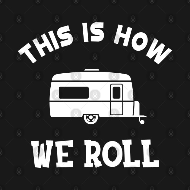 RV Camper - This is how I roll by KC Happy Shop