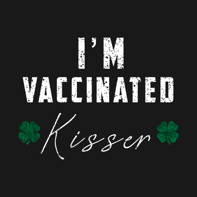 Disover I'm Vaccinated kisser - Kiss Me Im Vaccinated - T-Shirt