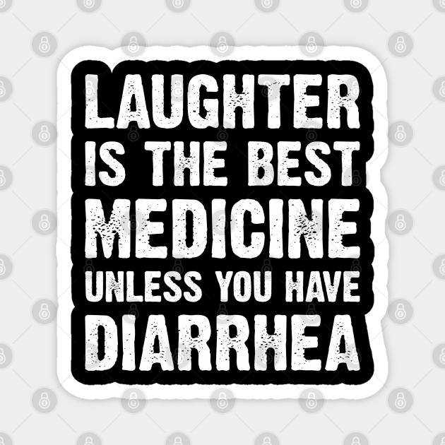 funny quotes laughter is the best medicine unless you have diarrhea