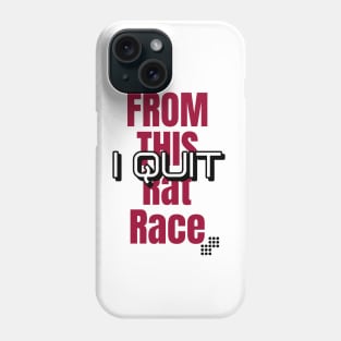 I Quit from this Rat Race Phone Case