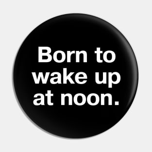 Born to wake up at noon. Pin