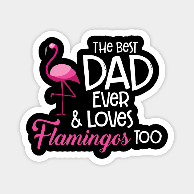 'The Best Dad Ever and loves Flamingos Too' Gift Magnet by ourwackyhome