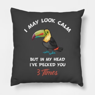 I May Look Calm But in My Head I've Pecked You 3 Times Pillow