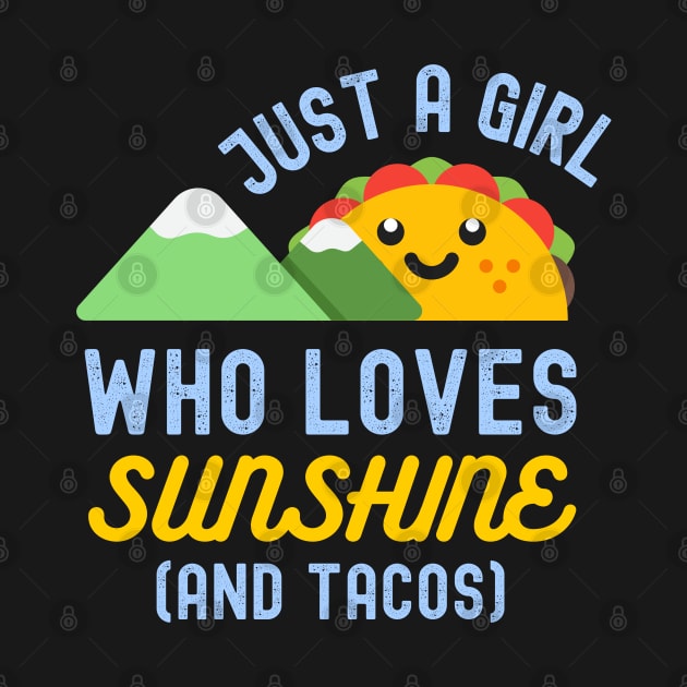 Just a Girl Who Loves Sunshine and Tacos by apparel.tolove@gmail.com