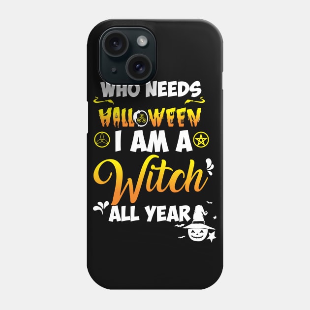 Who Needs Halloween I'm A Witch All Year Halloween T-shirt Phone Case by Diannas