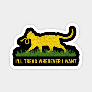I'LL-TREAD-WHEREVER-I-WANT Magnet