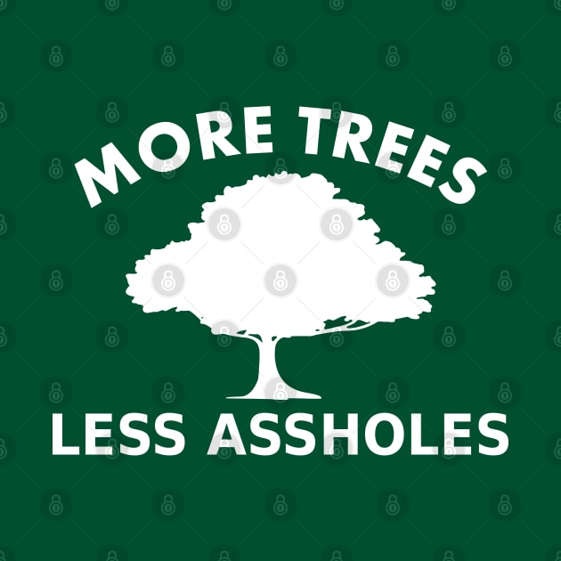 More Trees, Less Assholes, by Fibre Grease