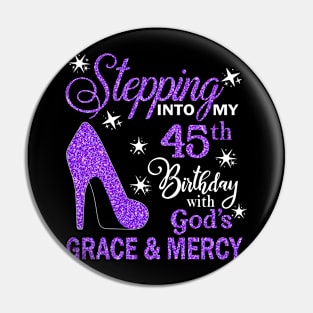 Stepping Into My 45th Birthday With God's Grace & Mercy Bday Pin