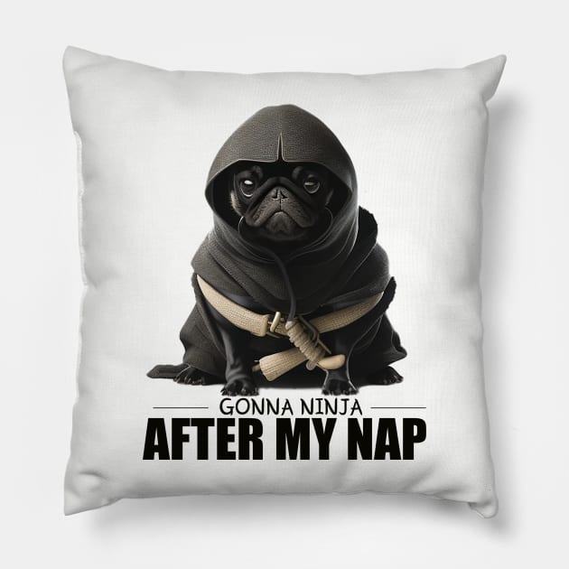 Pug Ninja, Gonna Ninja after my Nap Pillow by ChristianFaithWear