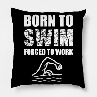 Born To Swim Forced To Work Pillow