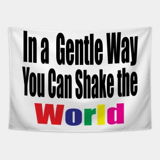 In a Gentle Way You Can Shake the World Tapestry