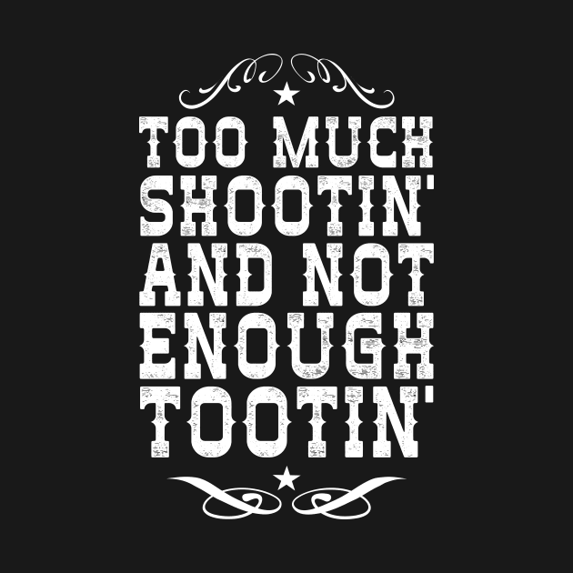 Too Much Shootin' Not Enough Tootin' by Eugenex