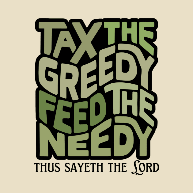 Tax the Greedy Feed the Needy Word Art by Left Of Center