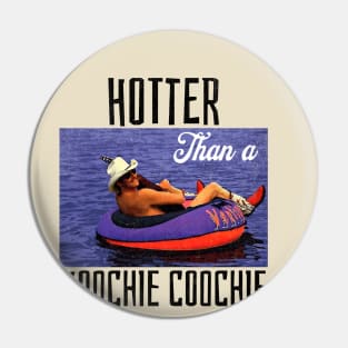 Hotter Than A Hoochie Coochie Pin