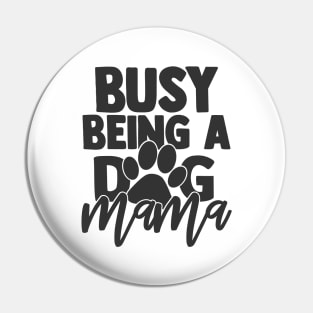 Busy Being a Dog Mama Funny Dog Mom Dog Lover Pin