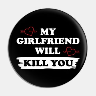 MY GIRLFRIEND WILL KILL YOU Pin