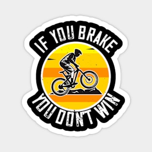 Mountain Biking Gift - If You Brake You Don't Win Magnet