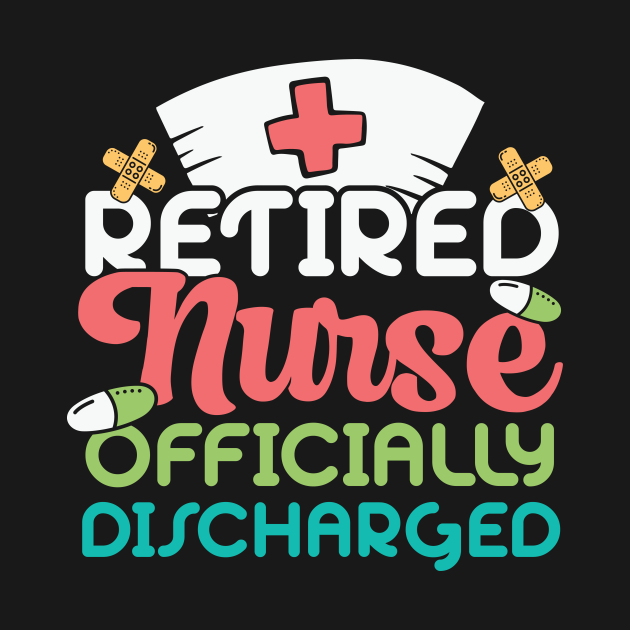 Retired Nurse Officially Discharged - Nurse Retirement - T-Shirt ...