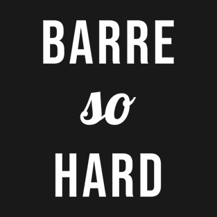 Barre So Hard T-Shirt