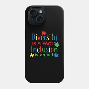 Diversity is a Fact, Inclusion is an Act,  Motivation, Cool, Support, Autism Awareness Day, Mom of a Warrior autistic, Autism advocacy Phone Case