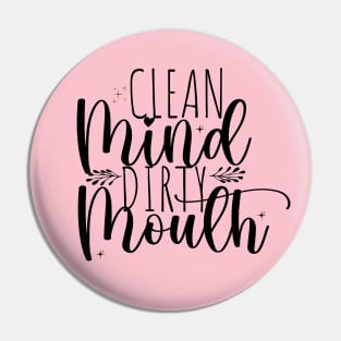 Clean mind, dirty mouth; funny; feminine; sassy; cussing; potty mouth; dirty mouth; sass; swear; swearing; cuss; pretty; text only; female; gift for her Pin