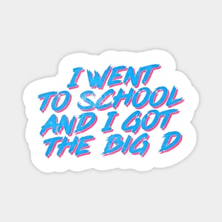 I Went To School And I Got The Big D Magnet