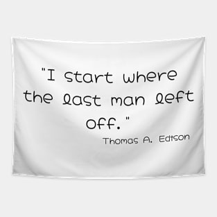 "I start Where the Last Man Left Off." Thomas A. Edison Tapestry