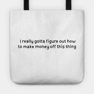 Gotta Make Money. Tim Robinson Tote