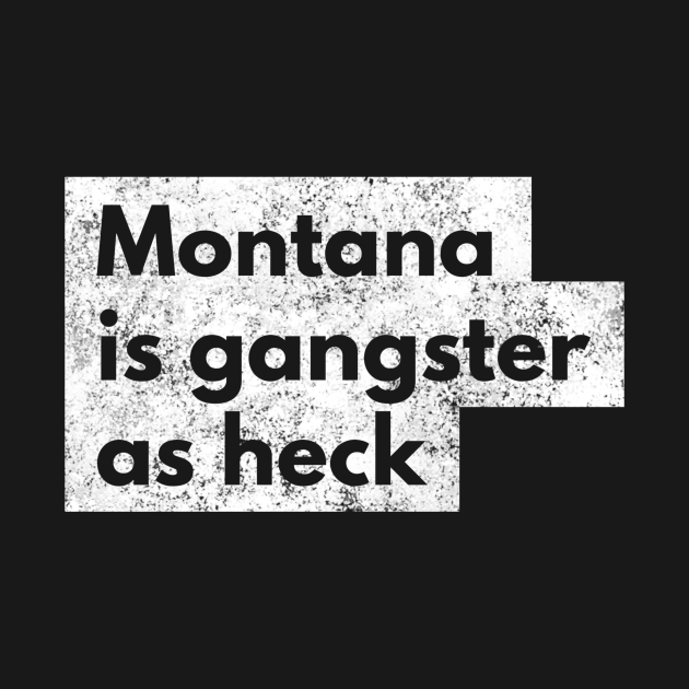 Discover Funny Montana Is Gangster As Heck LDS Mormon Joke Gift - Montana - T-Shirt