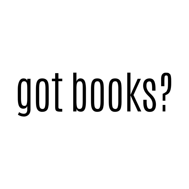 got books? t-shirt by bookspry