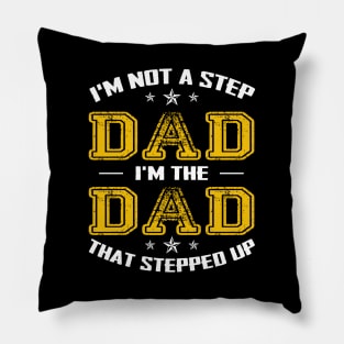 I'm not a stepdad i'm the dad the stepped it father's day gift Pillow
