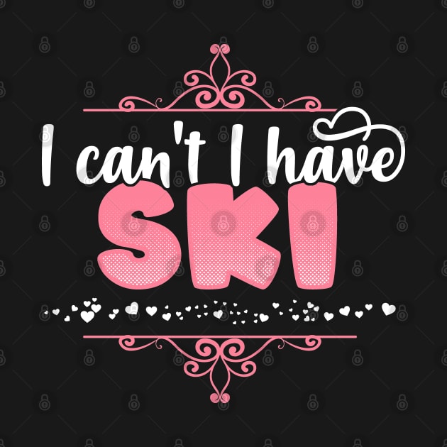 I Can't I Have Ski - Cute skiing design by theodoros20