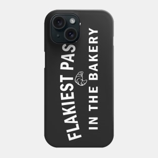 Flakiest Pastry in the Bakery (White Text) Phone Case