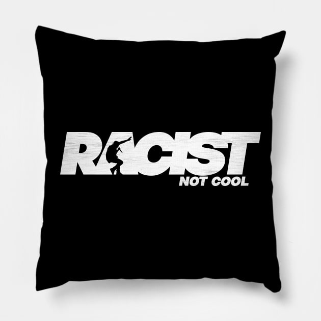 Racist Not Cool Pillow by ALFBOCREATIVE