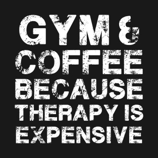 Gym & Coffee Gym Quote Gym Therapy Gym Humor Gym Rats Gym T-Shirt