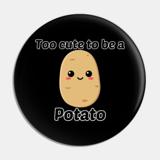 Too Cute to be a Potato Pin