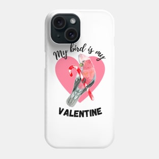 My Bird is My Valentine Phone Case